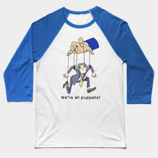 We’re all puppets! Baseball T-Shirt